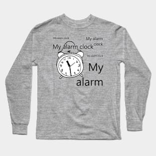 My alarm clock Long Sleeve T-Shirt